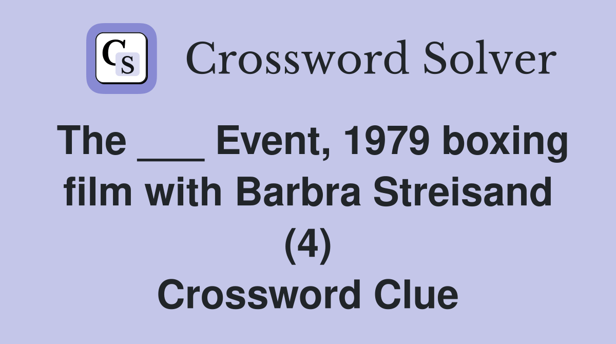 The ___ Event, 1979 boxing film with Barbra Streisand (4) Crossword